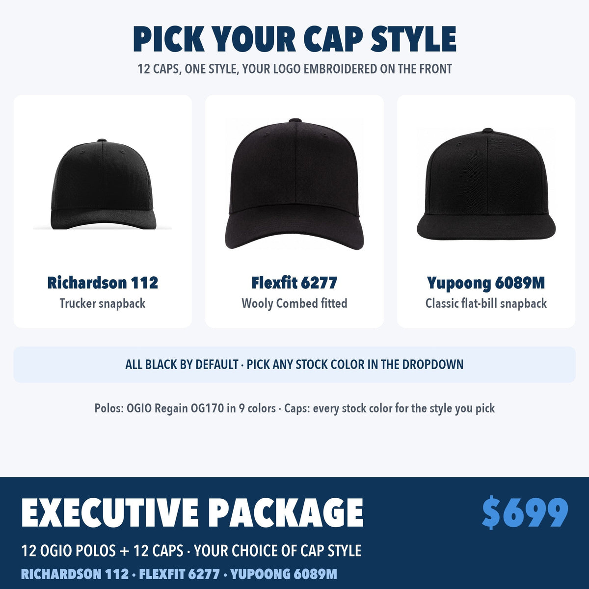 Executive Package cap styles: Richardson 112 trucker, Flexfit 6277 fitted, Yupoong 6089M flat bill, all available in black or any stock color